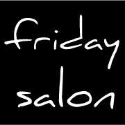 Friday Salon